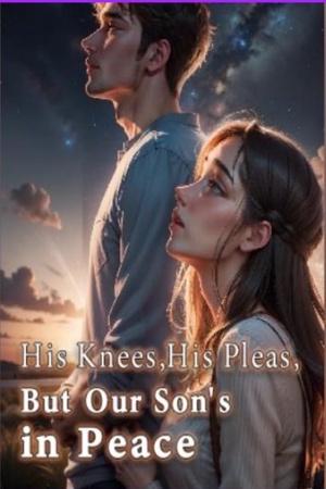 His Knees, His Pleas, But Our Son's in Peace